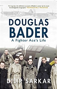 Douglas Bader : The RAF Fighter Pilot Who Shot Down 20 Enemy Aircraft Despite Having Lost Both His Legs (Hardcover)