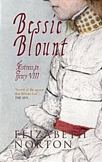 Bessie Blount : Mistress to Henry VIII (Paperback)