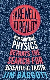 Farewell to Reality : How Fairytale Physics Betrays the Search for Scientific Truth (Paperback)