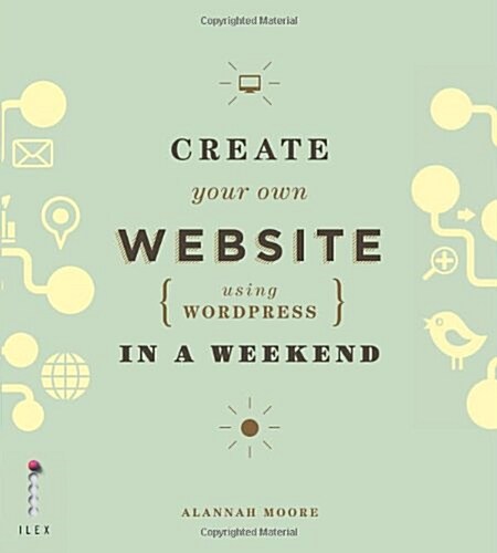 Create Your Own Website (Using Wordpress) in a Weekend (Paperback)