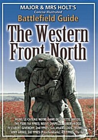 Major & Mrs. Holts Concise Illustrated Battlefield Guide - The Western Front - North (Paperback, Anniversary edition)