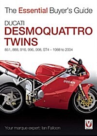Ducati Desmoquattro Twins - 851, 888, 916, 996, 998, St4, 1988 to 2004 : The Essential Buyers Guide (Paperback)