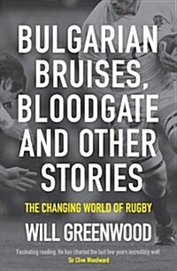 Bulgarian Bruises, Bloodgate and Other Stories : The Changing World of Rugby (Paperback)