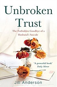 Unbroken Trust : The Forbidden Goodbye of a Husbands Suicide (Paperback)