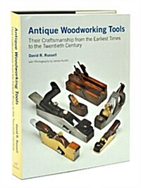 Antique Woodworking Tools : Their Craftsmanship from the Earliest Times to the Twentieth Century (Hardcover)