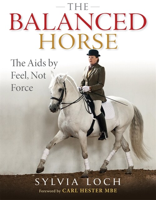 The Balanced Horse : The Aids by Feel, Not Force (Hardcover)