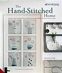 The Hand-Stitched Home : Projects and Inspiration for Creating Embroidered Textiles for the Home (Hardcover)