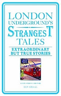 London Undergrounds Strangest Tales : Extraordinary but True Stories (Paperback)