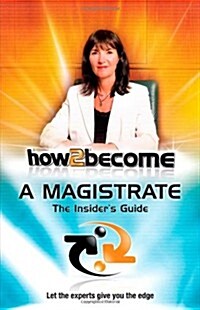 How 2 Become a Magistrate : The Insiders Guide (Paperback)