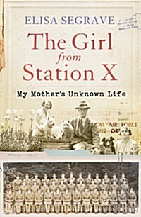 The Girl from Station X: My Mothers Unknown Life (Hardcover)
