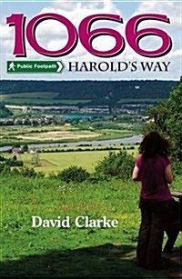 1066 Harolds Way : A Guidebook to the New Long Distance Footpath from London to Hastings (Paperback)
