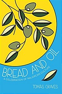 Bread and Oil : A Celebration of Majorcan Culture (Paperback)