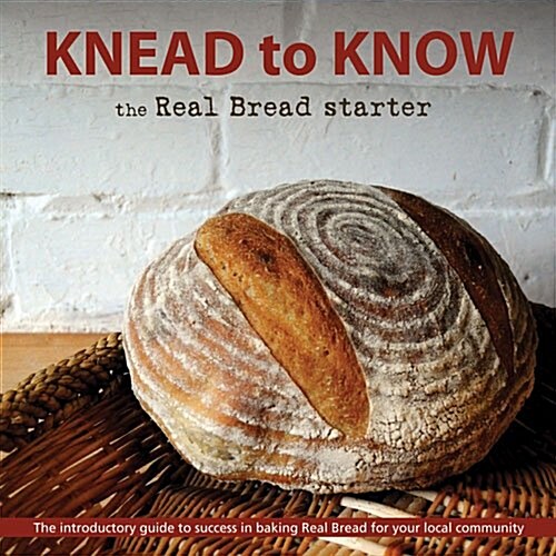 Knead to Know : The Real Bread Starter (Paperback)