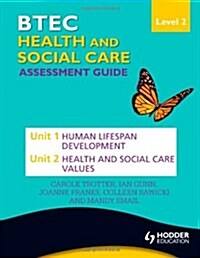 BTEC First Health and Social Care Level 2 Assessment Guide: Unit 1 Human Lifespan Development  & Unit 2 Health and Social Care Values (Paperback)