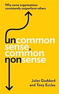 Uncommon Sense, Common Nonsense : Why Some Organisations Consistently Outperform Others (Paperback)