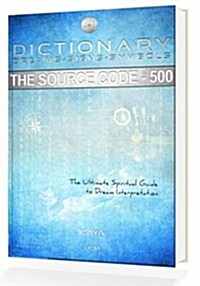 Dictionary: Dreams-Signs-Symbols: The Source Code: The Ultimate Spiritual Guide to Dream Interpretation (Paperback)