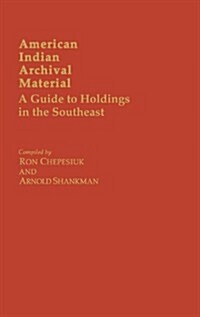 American Indian Archival Material: A Guide to Holdings in the Southeast (Hardcover)