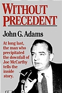 Without Prededent: The Story of the Death of McCarthyism (Paperback)