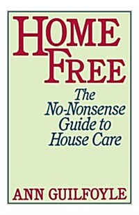 Home Free: The No-Nonsense Guide to House Care (Paperback)