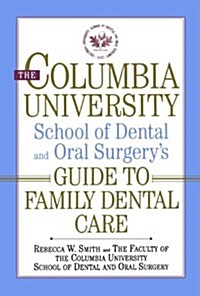 The Columbia University School of Dental and Oral Surgerys Guide to Family Dental Care (Paperback)