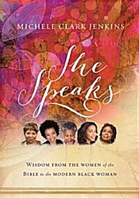 She Speaks: Wisdom from the Women of the Bible to the Modern Black Woman (Paperback)