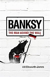 Banksy: The Man Behind the Wall (Paperback)