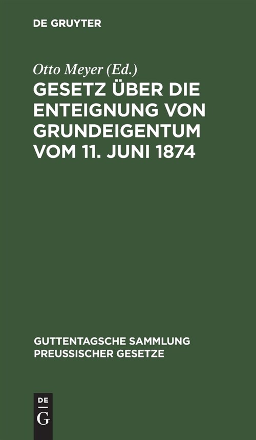 Gesetz ?er Die Enteignung Von Grundeigentum Vom 11. Juni 1874: Mit Dem Gesetz ?er Ein Vereinfachtes Enteignungsverfahren Vom 26. Juli 1922. Textausg (Hardcover, 4, Bis Fruhjahr)