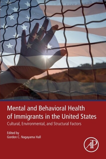 Mental and Behavioral Health of Immigrants in the United States: Cultural, Environmental, and Structural Factors (Paperback)