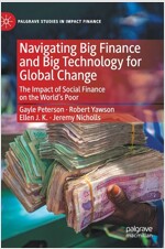 Navigating Big Finance and Big Technology for Global Change: The Impact of Social Finance on the World's Poor (Hardcover, 2020)