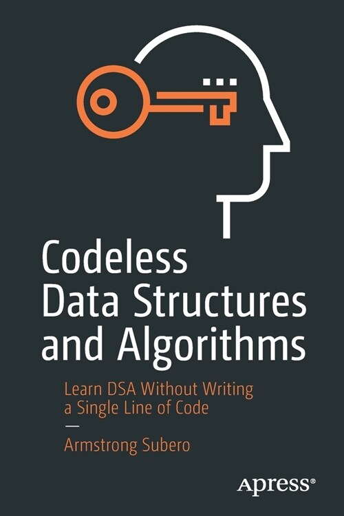 Codeless Data Structures and Algorithms: Learn Dsa Without Writing a Single Line of Code (Paperback)