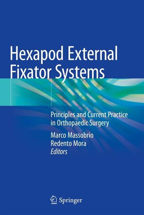 Hexapod External Fixator Systems: Principles and Current Practice in Orthopaedic Surgery (Hardcover, 2021)