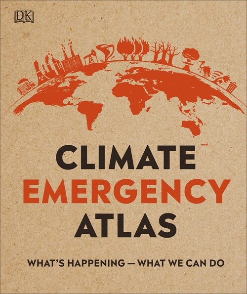 Climate Emergency Atlas : Whats Happening - What We Can Do (Hardcover)