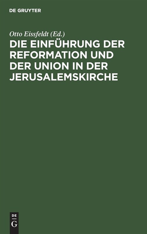 Die Einf?rung Der Reformation Und Der Union in Der Jerusalemskirche: Festschrift Zur Jubil?m Der Reformation Und Der Union (Hardcover, Reprint 2019)