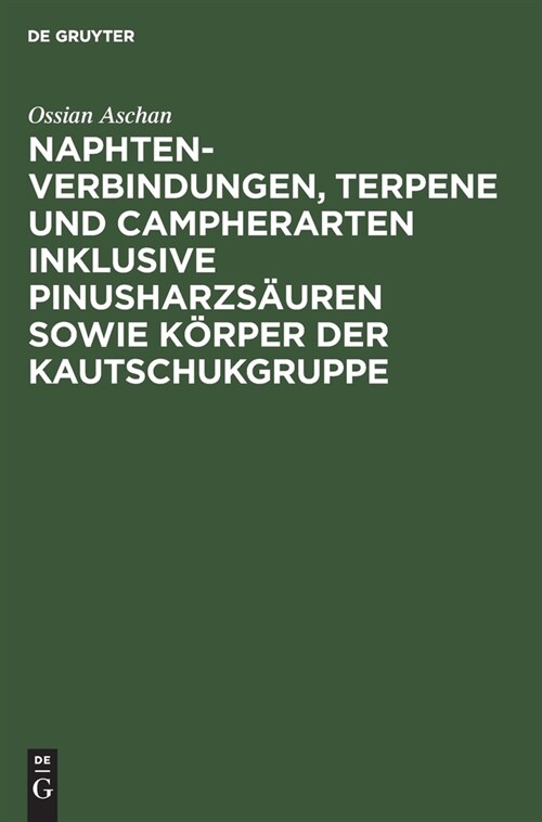 Naphtenverbindungen, Terpene Und Campherarten Inklusive Pinusharzs?ren Sowie K?per Der Kautschukgruppe: Eigene Beitr?e Zur Chemie Der Alicylischen (Hardcover, Reprint 2019)