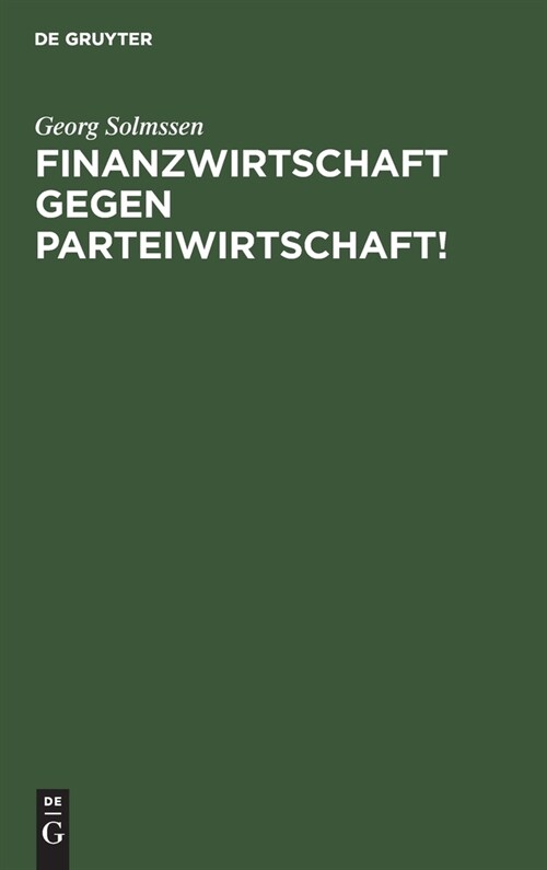 Finanzwirtschaft Gegen Parteiwirtschaft!: Vortrag Gehalten VOR Dem Eisen- Und Stahlwaren-Industriebund in Elberfeld Am 19. Nov. 1925 (Hardcover, Reprint 2019)