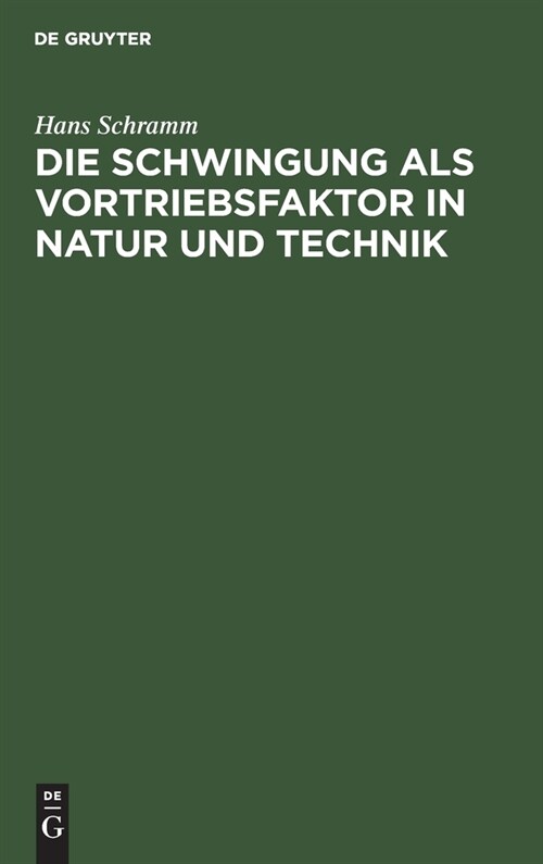 Die Schwingung ALS Vortriebsfaktor in Natur Und Technik: Gedanken Eines Ingenieurs ?er Das Problem Der Schwingenden Propulsion in Technik Und Biologi (Hardcover, Reprint 2019)