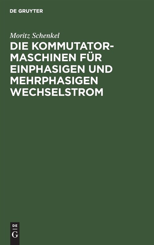 Die Kommutatormaschinen f? einphasigen und mehrphasigen Wechselstrom (Hardcover, Reprint 2019)