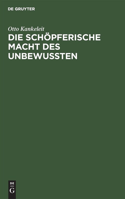 Die Sch?ferische Macht Des Unbewussten: Ihre Auswirkung in Der Kunst Und in Der Modernen Psychotherapie (Hardcover, Reprint 2019)