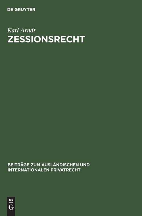 Zessionsrecht: Beitr?e Zum Recht Der Forderungsabtretung Im Internationalen Verkehr. Teil 1: Rechtsvergleichung. Mit Einer Tabellari (Hardcover, Reprint 2020)