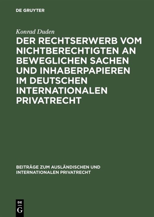 Der Rechtserwerb Vom Nichtberechtigten an Beweglichen Sachen Und Inhaberpapieren Im Deutschen Internationalen Privatrecht (Hardcover, Reprint 2017)