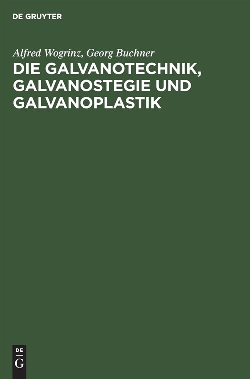 Die Galvanotechnik, Galvanostegie Und Galvanoplastik: Ein Leitfaden F? Betriebsbeamte Und Praktiker, F? Lehrende Und Lernende (Hardcover, 5, 5., Vollst. Neu)