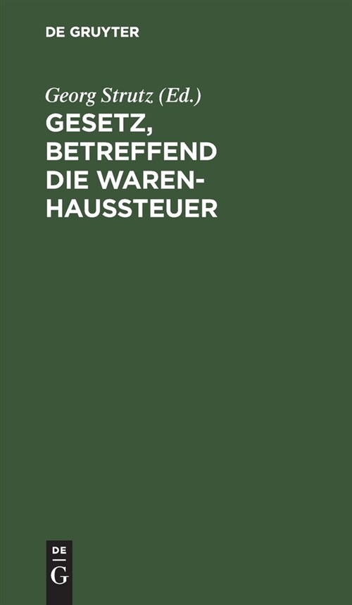 Gesetz, Betreffend Die Warenhaussteuer: Vom 18. Juli 1900; Text-Ausg. Mit Anm. U. Sachreg. (Hardcover)