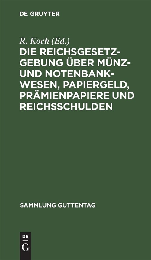 Die Reichsgesetzgebung ?er M?z- Und Notenbankwesen, Papiergeld, Pr?ienpapiere Und Reichsschulden: Textausgabe Mit Anmerkungen Und Sachregister (Hardcover, 6, 6. Aufl)