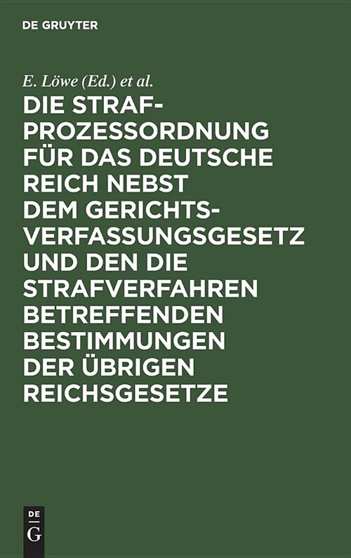 Die Strafproze?rdnung F? Das Deutsche Reich Nebst Dem Gerichtsverfassungsgesetz Und Den Die Strafverfahren Betreffenden Bestimmungen Der ?rigen Rei (Hardcover, 12, 12. Aufl)