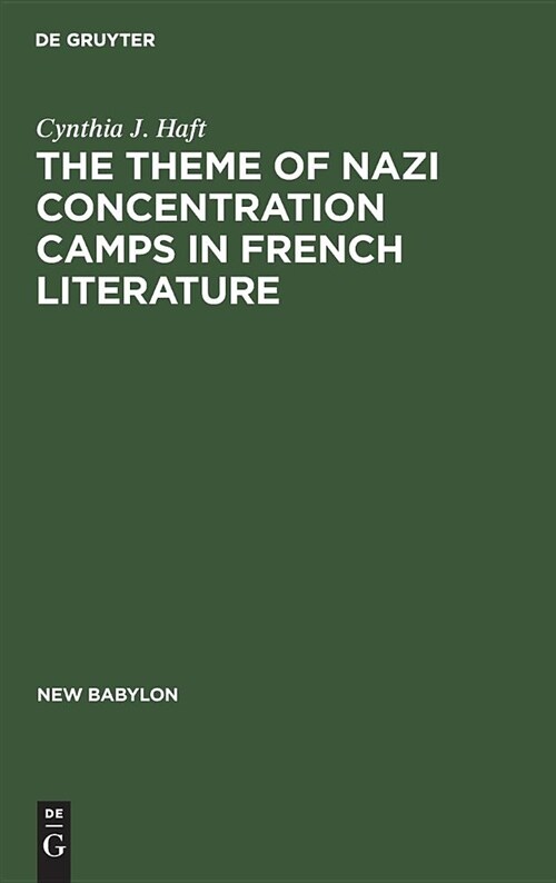 The Theme of Nazi Concentration Camps in French Literature (Hardcover, Reprint 2018)