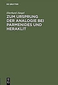 Zum Ursprung Der Analogie Bei Parmenides Und Heraklit (Hardcover, Reprint 2015)