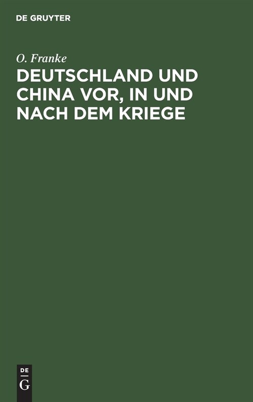 Deutschland Und China Vor, in Und Nach Dem Kriege: Vortrag Gehalten Am 29. Januar 1915 Zu Bonn A. Rh. (Hardcover, Reprint 2019)