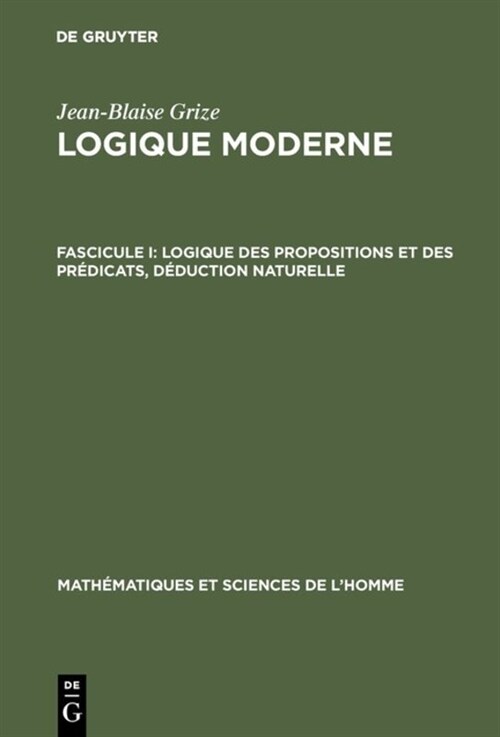 Logique Moderne, Fascicule I, Logique Des Propositions Et Des Pr?icats, D?uction Naturelle (Hardcover, Reprint 2017)