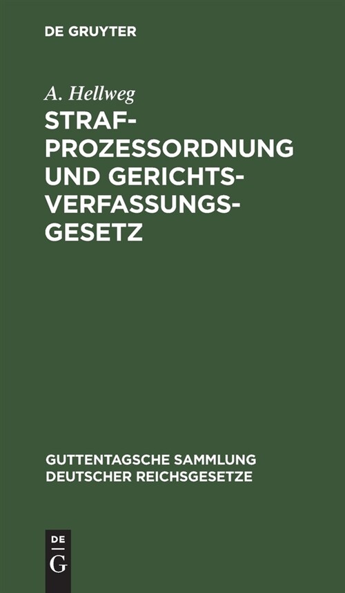 Strafproze?rdnung Und Gerichtsverfassungsgesetz: Nebst Den Gesetzen, Betreffend Die Entsch?igung Der Im Wiederaufnahmeverfahren Freigesprochenen Per (Hardcover, 14, 14. Aufl)