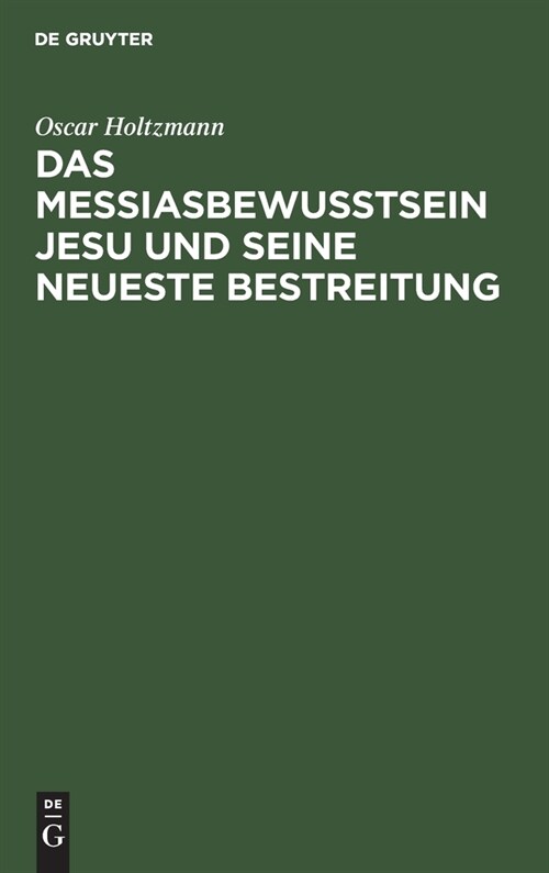 Das Messiasbewu?sein Jesu Und Seine Neueste Bestreitung: Vortrag (Hardcover, Reprint 2019)